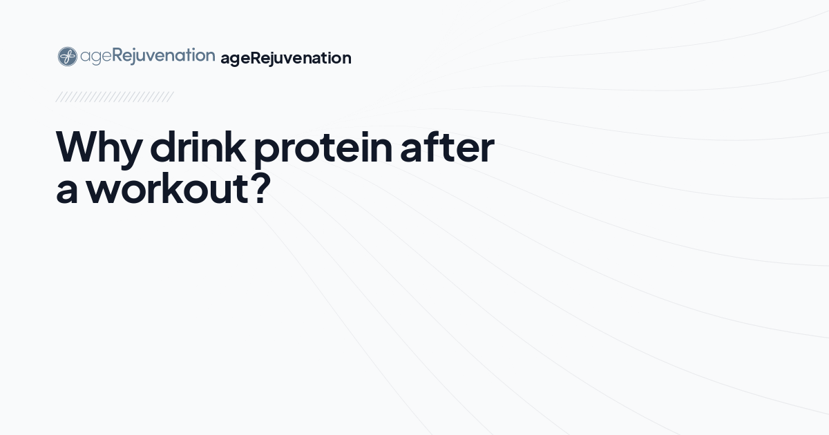 Why drink protein after a workout?, AgeRejuvenation in Tampa Bay and Central Florida
