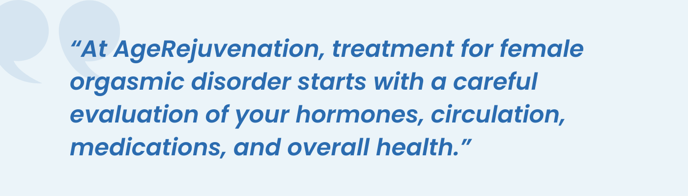 AgeRejuvenation quote on evaluating hormones and circulation for female orgasmic disorder