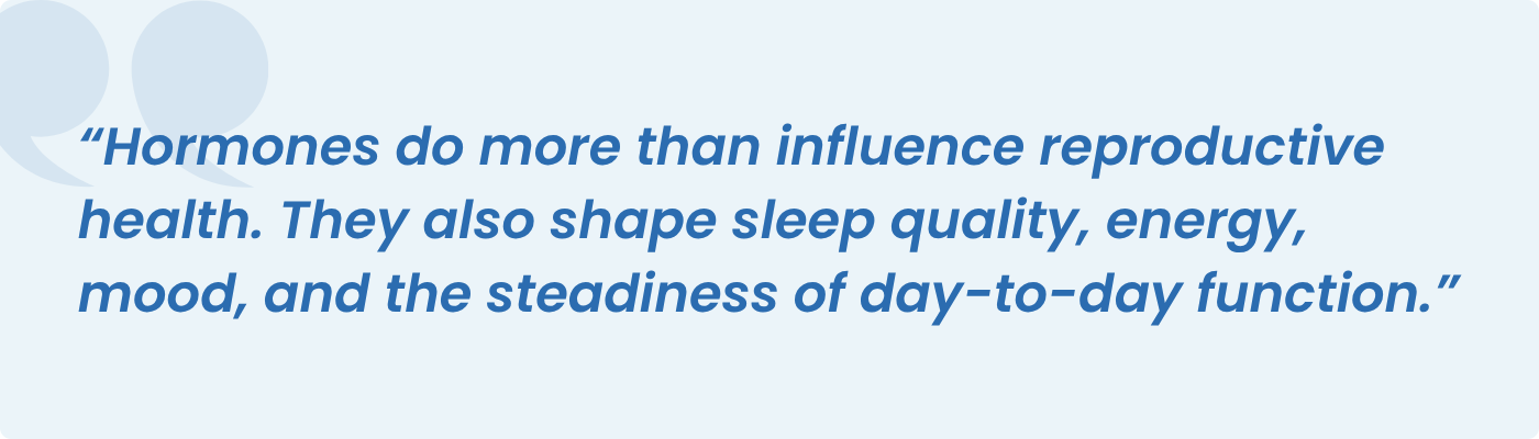 Quote card: hormones do more than influence reproductive health; they also shape sleep quality, energy, mood, and the steadiness of day-to-day function