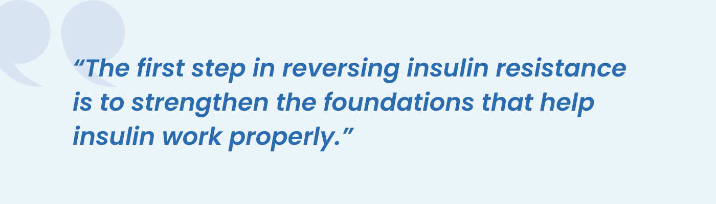 Quote on strengthening the foundations that help insulin work properly to reverse insulin resistance