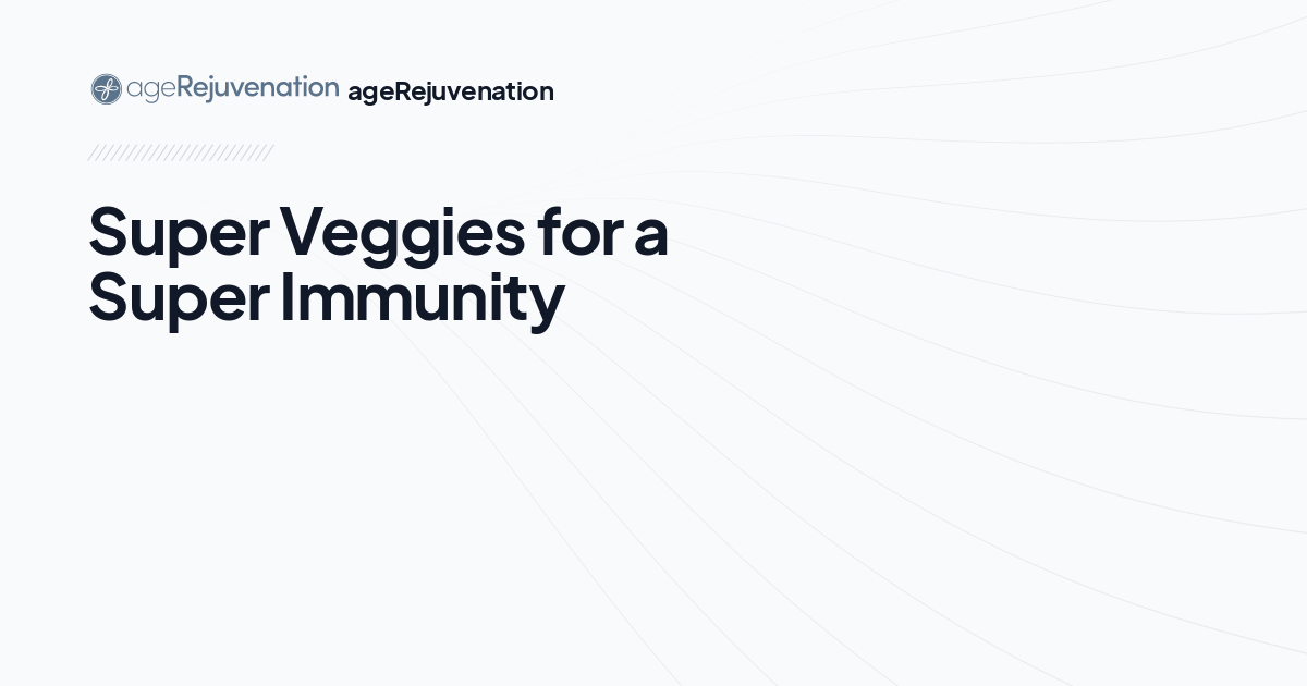 Super Veggies for a Super Immunity, AgeRejuvenation in Tampa Bay and Central Florida