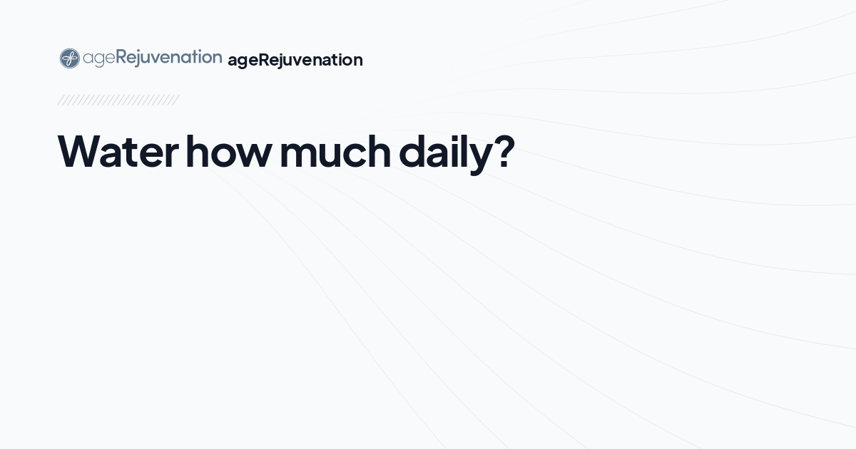 Water how much daily?, AgeRejuvenation in Tampa Bay and Central Florida